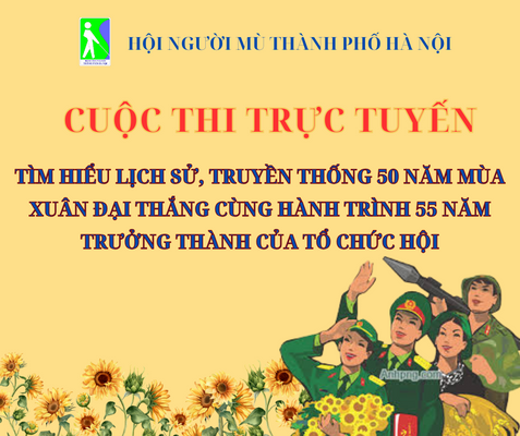 Cuộc thi trực tuyến Tìm hiểu lịch sử, truyền thống 50 năm mùa xuân đại thắng cùng hành trình 55 năm trưởng thành của tổ chức Hội